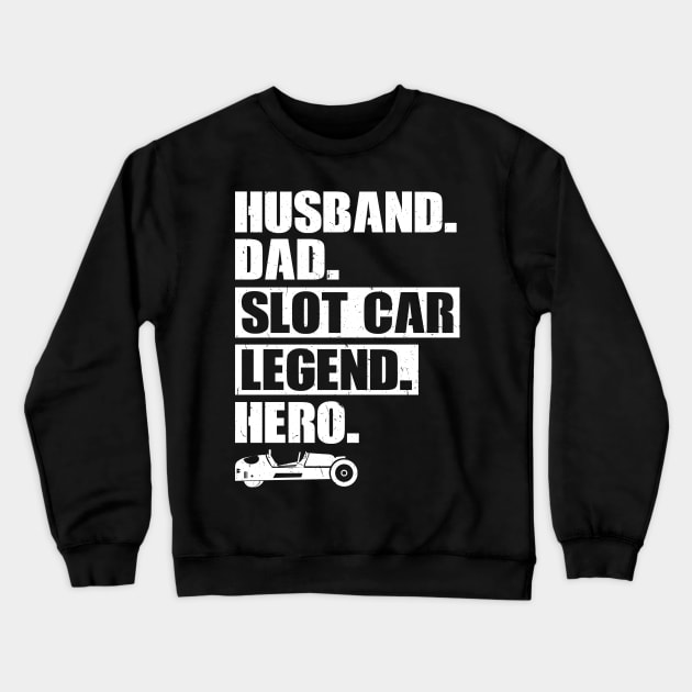 Husband. Dad. Slot Car Legend. Hero. Crewneck Sweatshirt by Peco-Designs